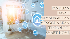 Panduan Dasar: Memahami dan Menggunakan Teknologi Smart Home